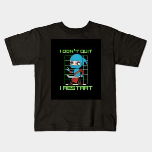 I don't quit, I restart Kids T-Shirt